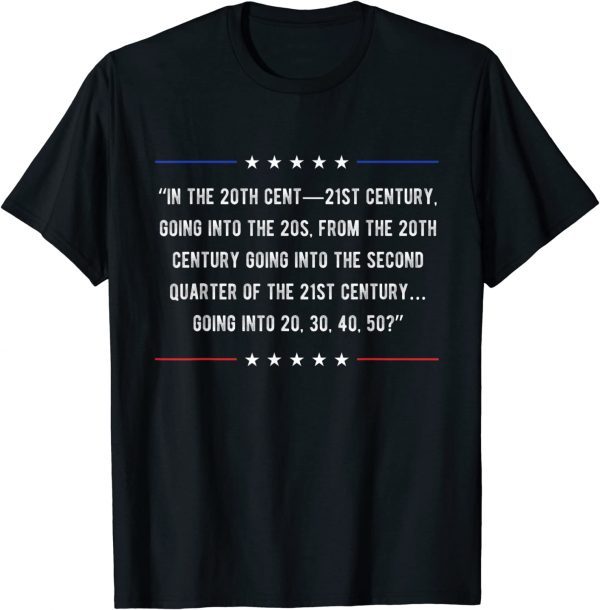 Funny In the 20th Cent 21st Century Going Into Funny Joe Biden T-Shirt