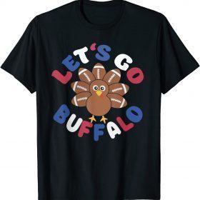 Let's Go Buffalo Turkey Football Thanksgiving Men Women Kid 2023 T-Shirt