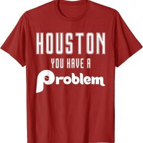 Houston You Have A Problem Funny Jersey Philadelphia Philly Vintage Shirts
