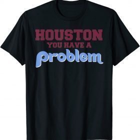 Official Houston You Have A Problem Philly Philadelphia Baseball T-Shirt