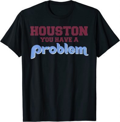 Official Houston You Have A Problem Philly Philadelphia Baseball T-Shirt