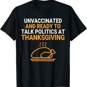 Ready To Talk Politics At Thanksgiving Tee Shirt