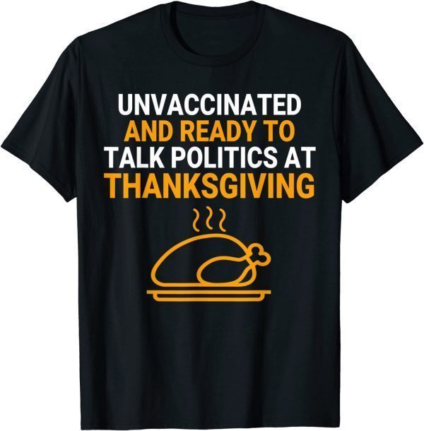 Ready To Talk Politics At Thanksgiving Tee Shirt