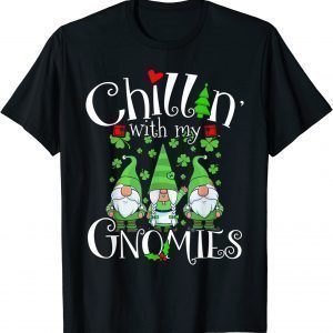 Chillin With My Gnomies, St. Patrick Day Gnomes Garden Gnome Shirt