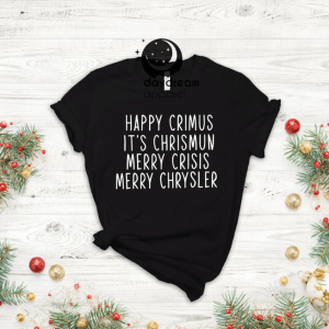Happy Crimus It's Chrismun Merry Crisis Merry Chrysler Shirt, Christmas Gift, Funny Christmas Shirt, Shirt For Christmas, Merry And Bright