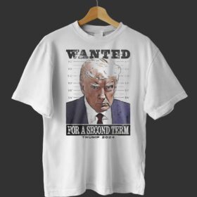 Wanted For Second Term Trump Mugshot Tee Shirt