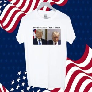How It Started How It's Going Donald Trump Mugshot Tee Shirt