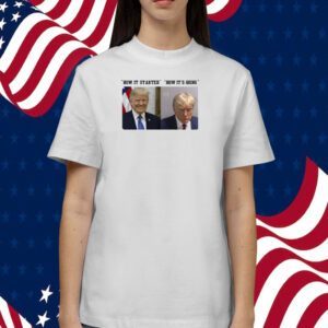 How It Started How It's Going Donald Trump Mugshot Tee Shirt