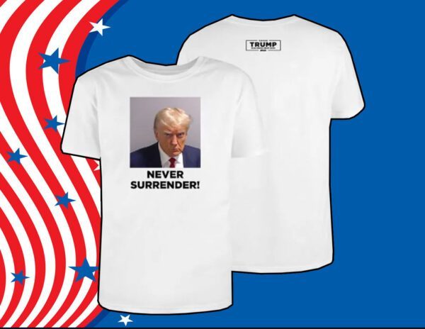 Never Surrender Trump 2024 Tee Shirt