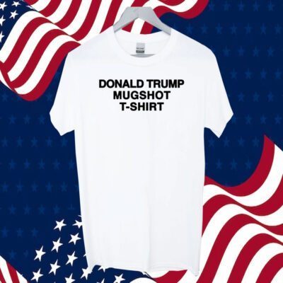 Donald Trump Mugshot Funny Shirt