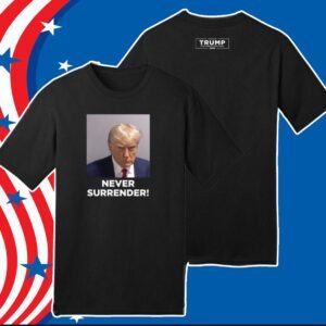 Never Surrender Trump 2024 Tee Shirt