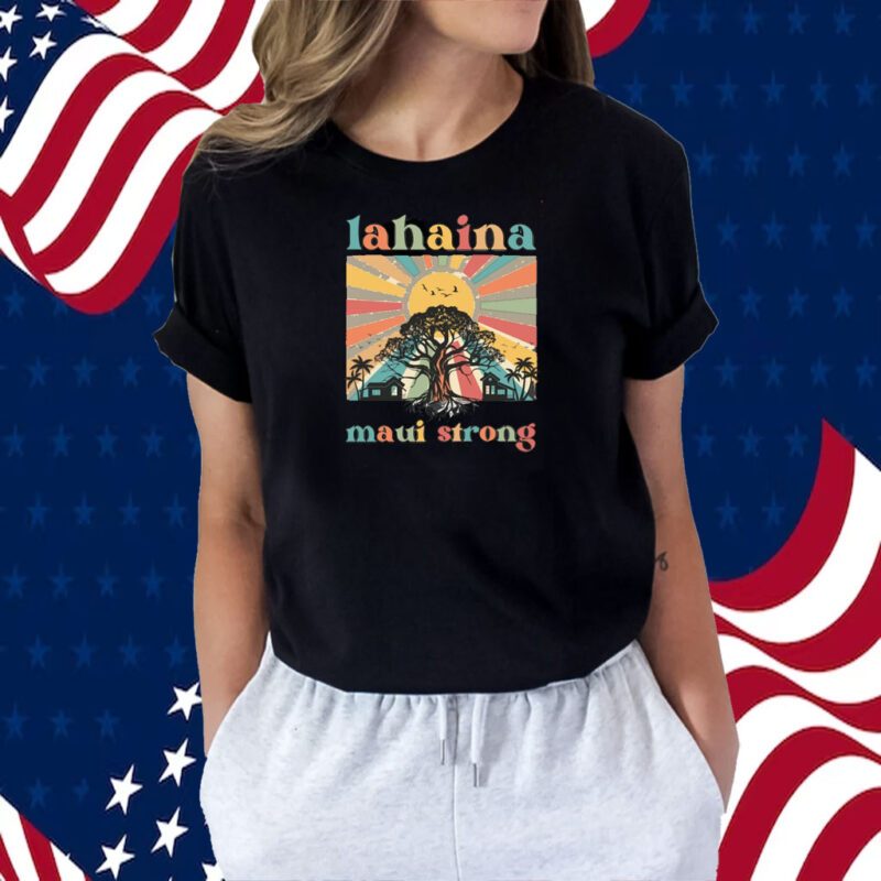 Lahaina Maui Strong, Support For Maui 2023 Shirt