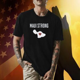 Maui Strong, Support for Hawaii Fire Victims Shirt