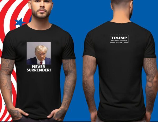 Never Surrender Trump 2024 Tee Shirt