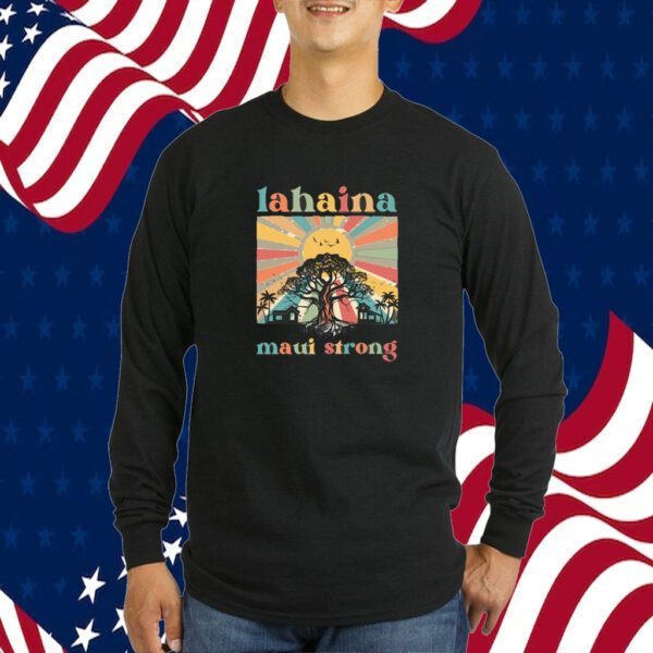 Lahaina Maui Strong, Support For Maui 2023 Shirt