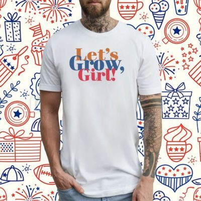 Let's Grow Girl T-Shirt