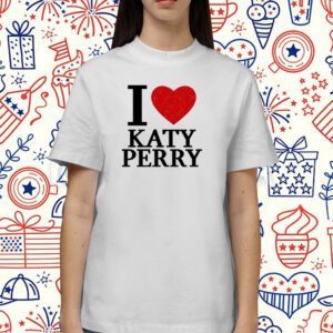 I Love Katy Perry Gift Shirt