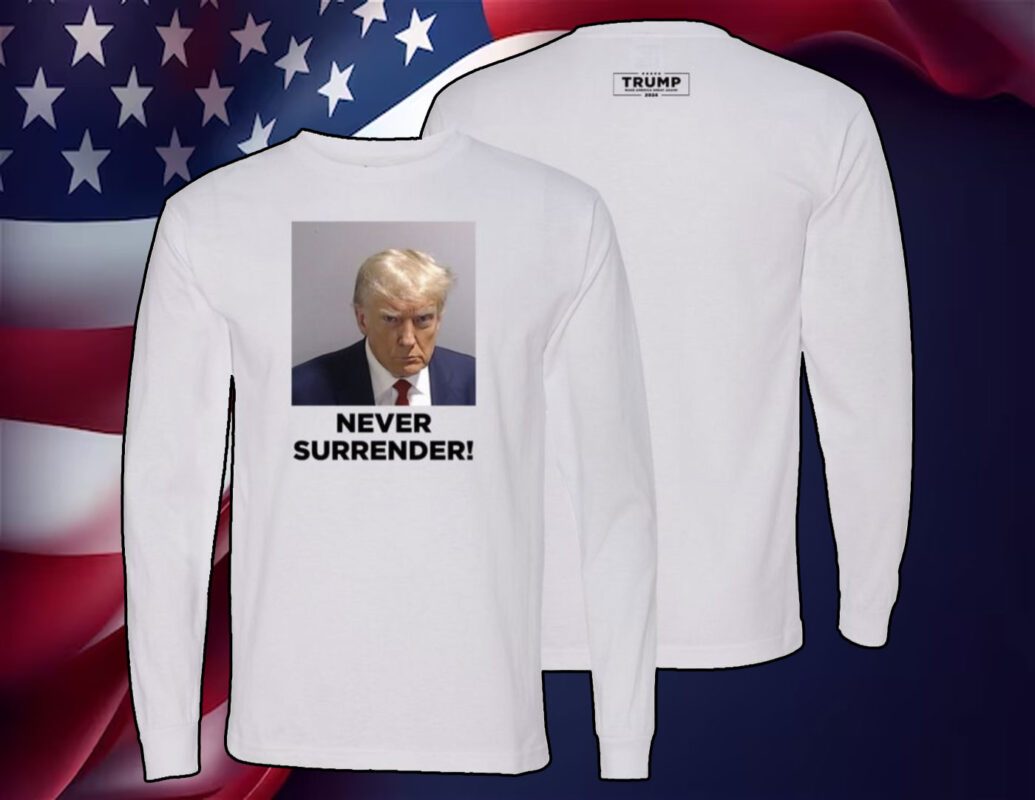 Trump Never Surrender Shirt