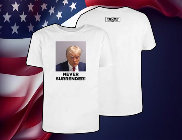 Trump Never Surrender Shirt