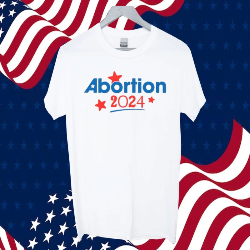 Abortion 2024 Tee Shirt