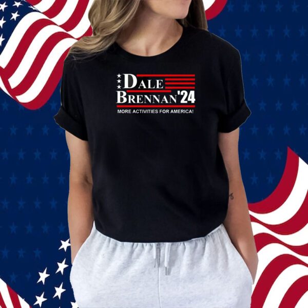 Dale Brennan 2024 More Activities For America Tee Shirt