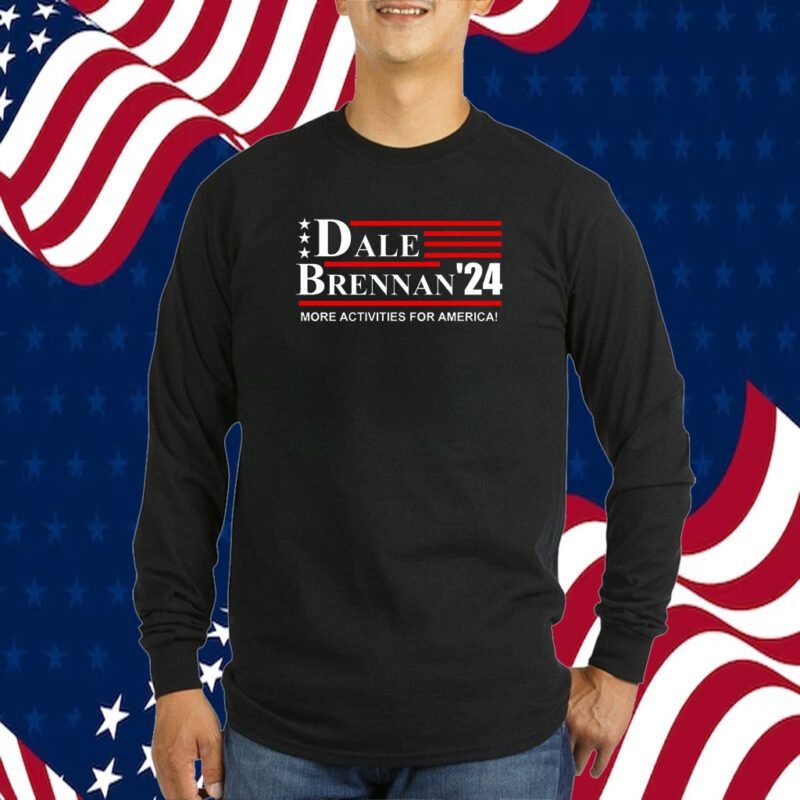 Dale Brennan 2024 More Activities For America Tee Shirt