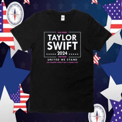 Taylor Swift 2024 Our Songs Our Films United We Stand Official Shirt