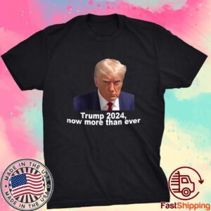 2024 Trump MUG SHOT NOW MORE THEN EVER Tee Shirt