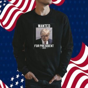 Trump Mugshot Wanted For President 2024 T-Shirt