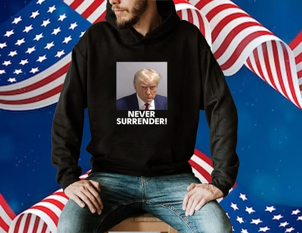 Trump 2024 Never Surrender Shirts