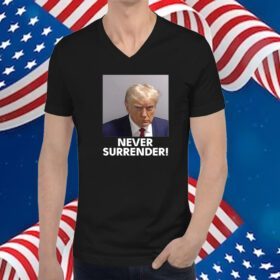 Trump 2024 Never Surrender Shirts