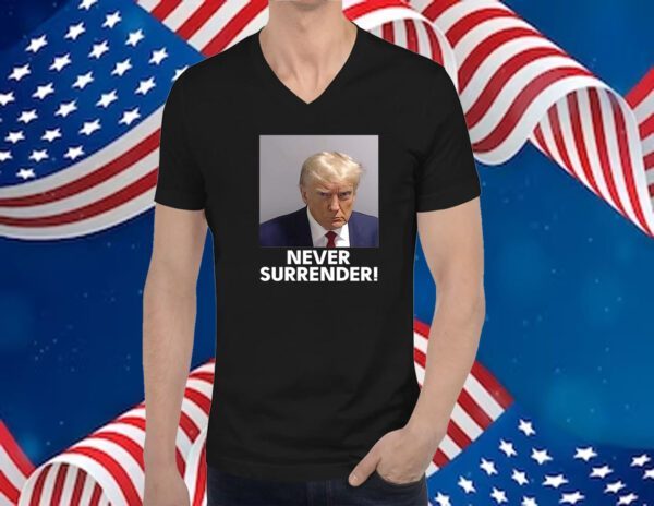 Trump 2024 Never Surrender Shirts