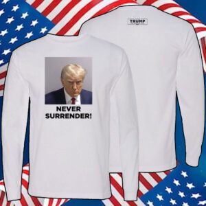 Trump 2024 Never Surrender Shirts