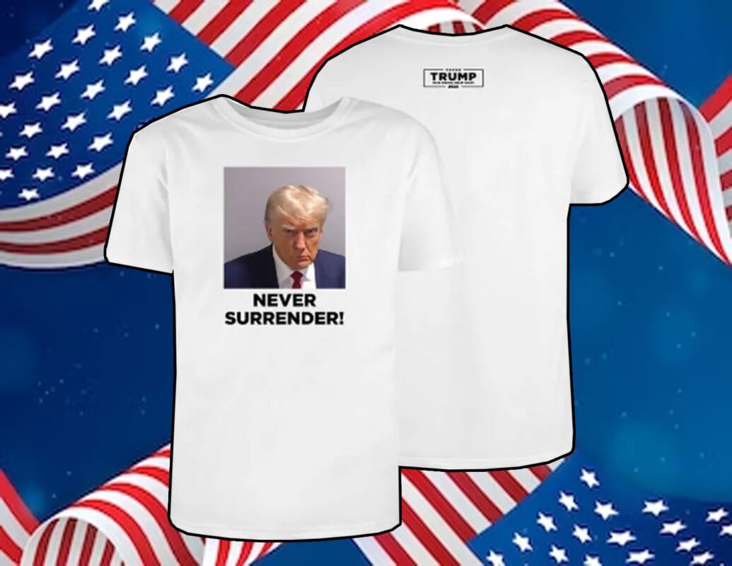 Trump 2024 Never Surrender Shirts