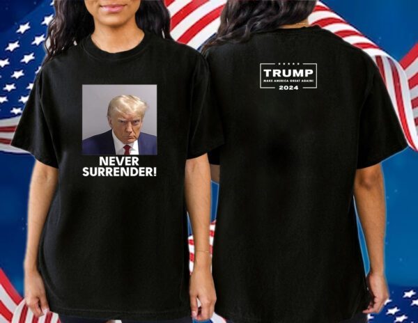 Trump 2024 Never Surrender Shirts