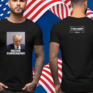 Trump 2024 Never Surrender Shirts