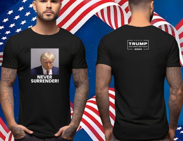 Trump 2024 Never Surrender Shirts