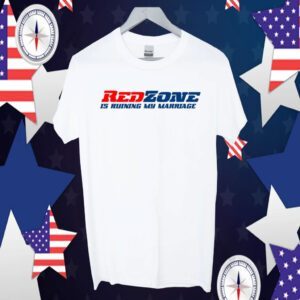 Red Zone Is Ruining My Marriage Shirt