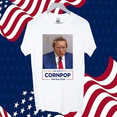 Trump Mugshot Re-Elect Cornpop One Bad Dude Tee Shirt