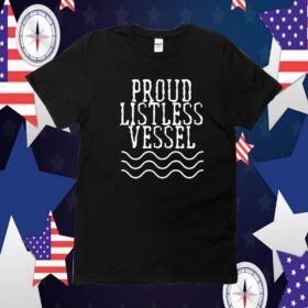 Proud Listless Vessel Political President Official Shirt