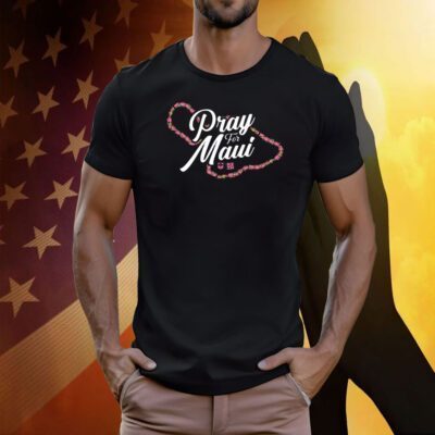 PRAY FOR MAUI SHIRT