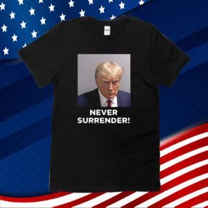 Donald Trump Never Surrender Shirt