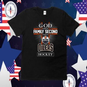 God First Family Second Then Edmonton Oilers Hockey 2023 TShirt