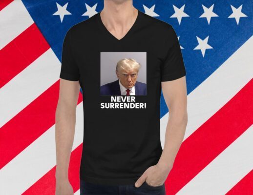 Never Surrender Trump Mug Shot August 24 2023 Official Shirt