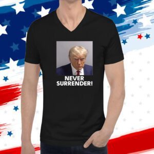 MAGA 47 Donald Trump 2024 Never Surrender Shirt