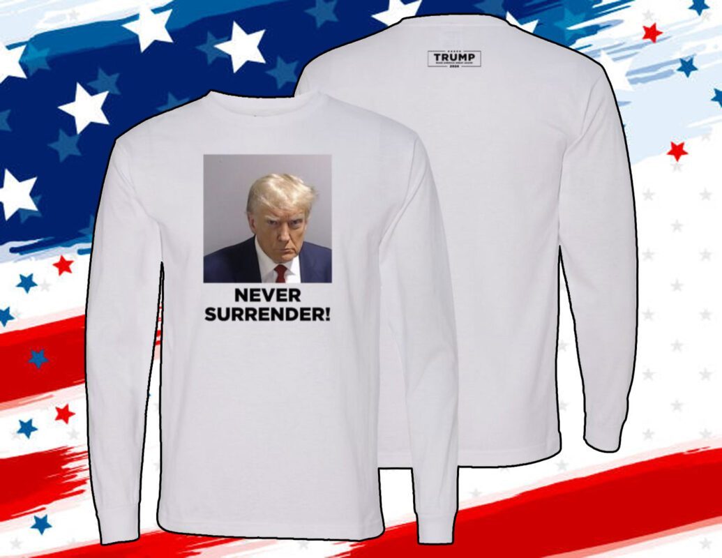 MAGA 47 Donald Trump 2024 Never Surrender Shirt