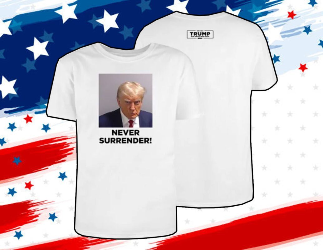 MAGA 47 Donald Trump 2024 Never Surrender Shirt