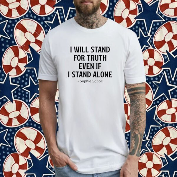 I Will Stand For Truth Even If I Stand Alone Classic Shirt