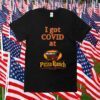 Falling Fire I Got Covid At Pizza Ranch TShirt