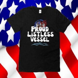 Proud Listless Vessel Funny Political President Shirts